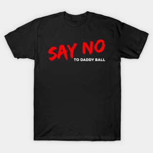 Say No To Daddy Ball T-Shirt